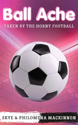 Cover of Ball Ache: Taken by the Horny Football by Philomena MacKinnon
