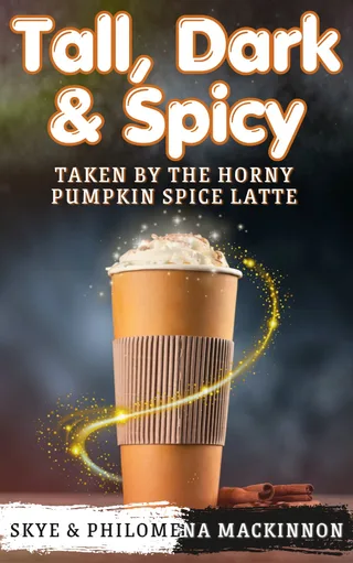 Cover of Tall, Dark & Spicy: Taken by the Horny Pumpkin Spice Latte by Philomena MacKinnon